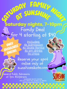 Flyer: Saturday Family Night at Sunshine
7-10pm
$40 for 4x admission, rental, drinks, chips
Reserve tickets online only at sunshineskate.com